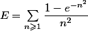 E = \sum_{n \geqslant 1} \dfrac{1-e^{-n^2}}{n^2}